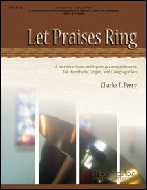 Let Praises Ring: 18 Introductions and Hymn Accompaniments for Handbells, Organ, and Congregation, Volume 1